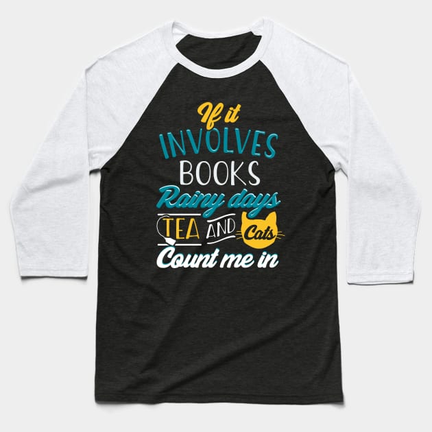 If It Involves Books, Cats, Rainy Days, Tea and Cats... Baseball T-Shirt by KsuAnn